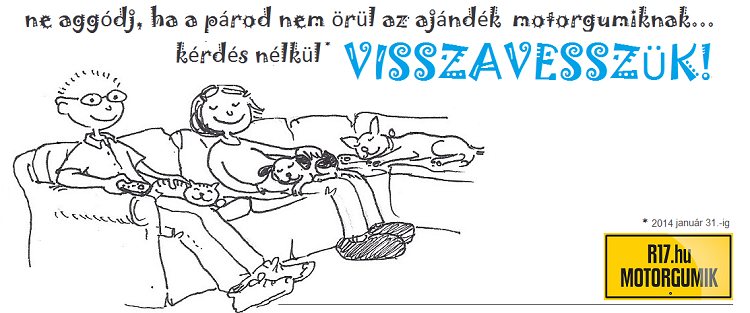 Vásárolj kedvesednek karácsonyra motorgumit, kockázat nélkül. Visszavesszük ha nem találtad el a motorgumi méretét!